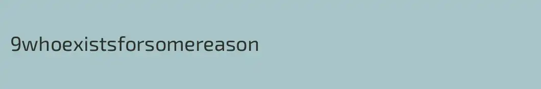 9whoexistsforsomereason