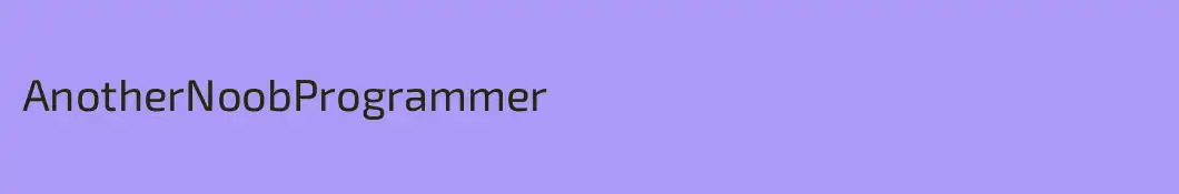 AnotherNoobProgrammer