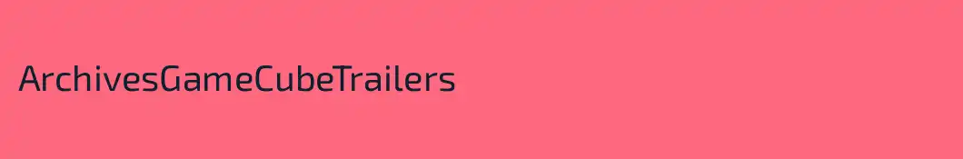 ArchivesGameCubeTrailers