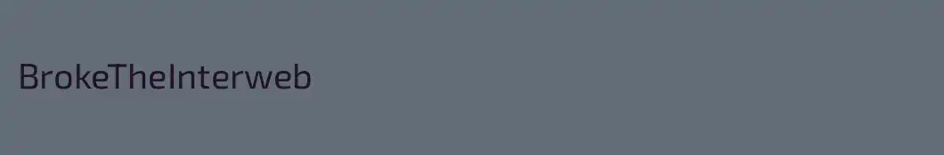 BrokeTheInterweb