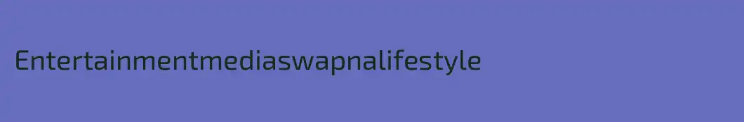 Entertainmentmediaswapnalifestyle