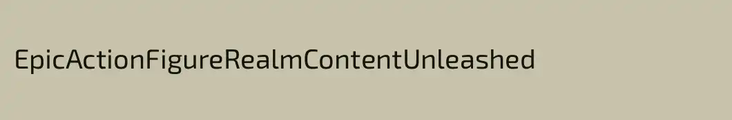 EpicActionFigureRealmContentUnleashed