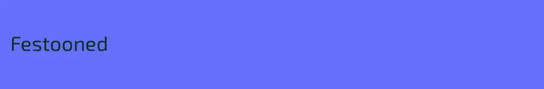 Festooned