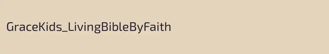 GraceKids_LivingBibleByFaith