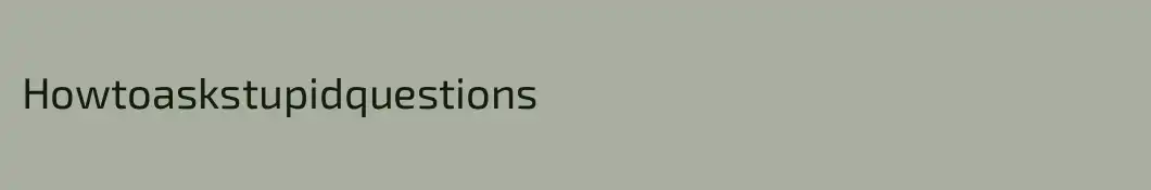 Howtoaskstupidquestions