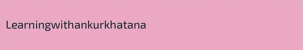 Learningwithankurkhatana