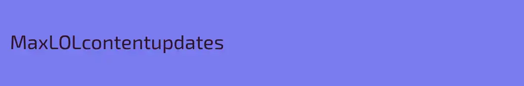 MaxLOLcontentupdates