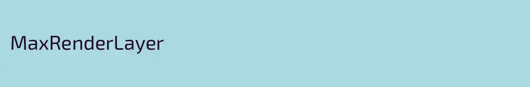 MaxRenderLayer