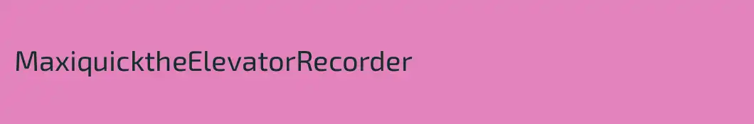 MaxiquicktheElevatorRecorder