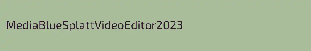 MediaBlueSplattVideoEditor2023