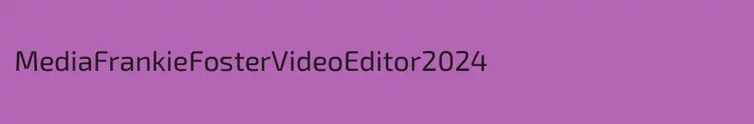 MediaFrankieFosterVideoEditor2024