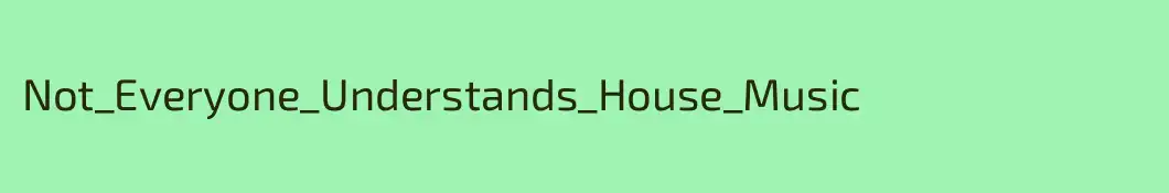 Not_Everyone_Understands_House_Music