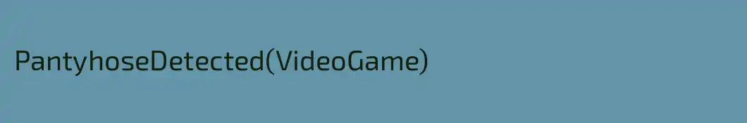 PantyhoseDetected(VideoGame)