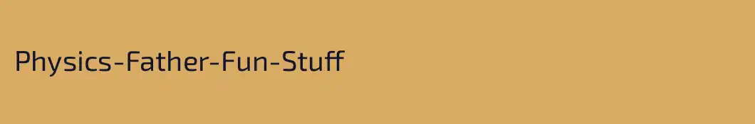 Physics-Father-Fun-Stuff