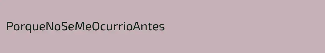 PorqueNoSeMeOcurrioAntes