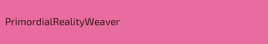 PrimordialRealityWeaver