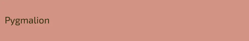 Pygmalion