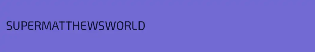 SUPERMATTHEWSWORLD