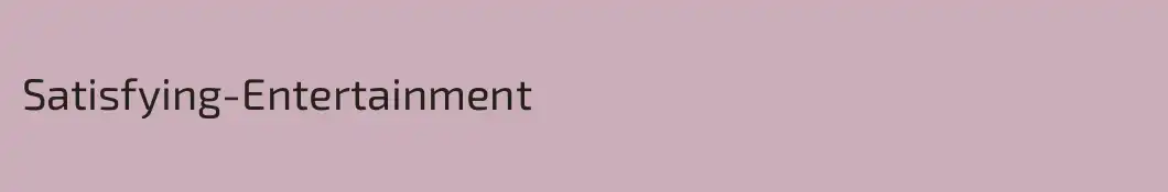 Satisfying-Entertainment