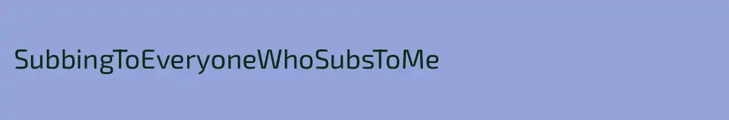SubbingToEveryoneWhoSubsToMe