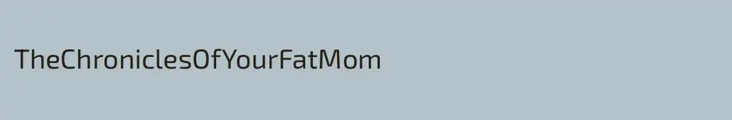 TheChroniclesOfYourFatMom
