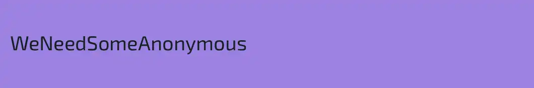 WeNeedSomeAnonymous