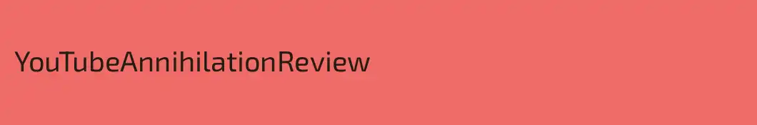 YouTubeAnnihilationReview