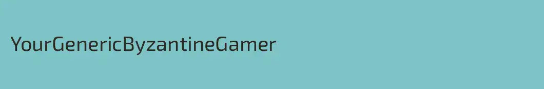 YourGenericByzantineGamer