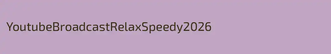 YoutubeBroadcastRelaxSpeedy2026