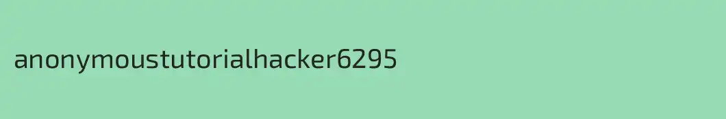 anonymoustutorialhacker6295