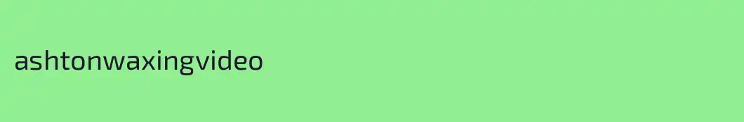 ashtonwaxingvideo