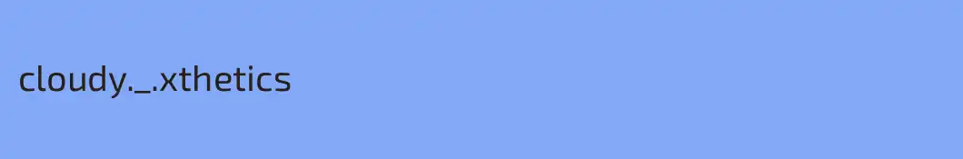 cloudy._.xthetics