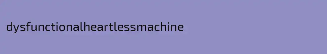 dysfunctionalheartlessmachine