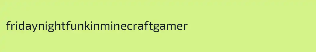 fridaynightfunkinminecraftgamer