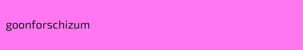 goonforschizum
