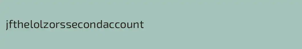 jfthelolzorssecondaccount