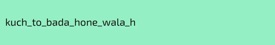 kuch_to_bada_hone_wala_h