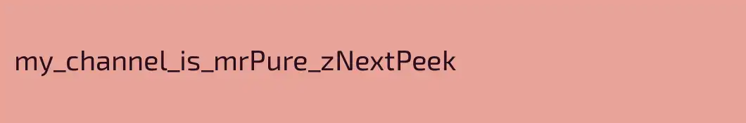 my_channel_is_mrPure_zNextPeek