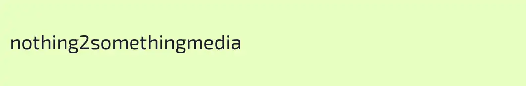 nothing2somethingmedia