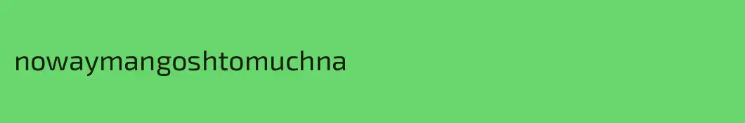 nowaymangoshtomuchna