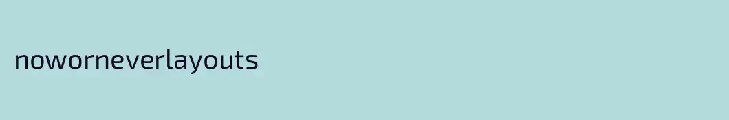 noworneverlayouts