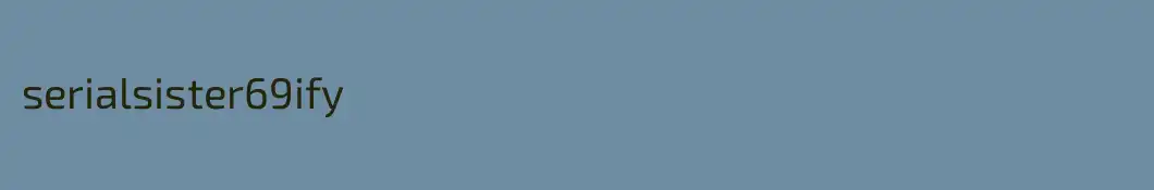 serialsister69ify