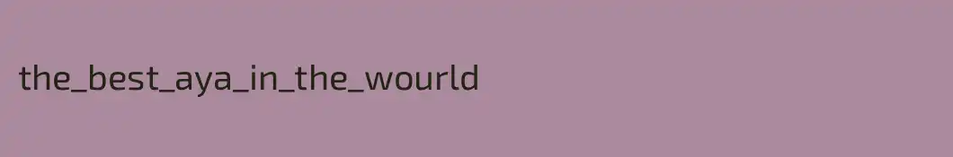 the_best_aya_in_the_wourld