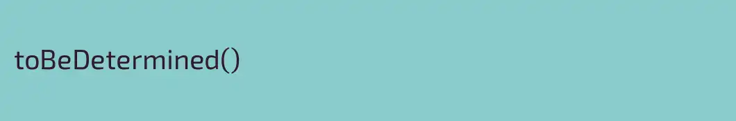 toBeDetermined()