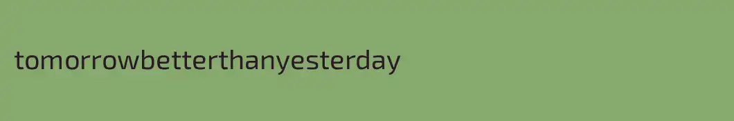 tomorrowbetterthanyesterday