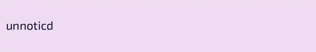 unnoticd