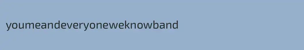 youmeandeveryoneweknowband