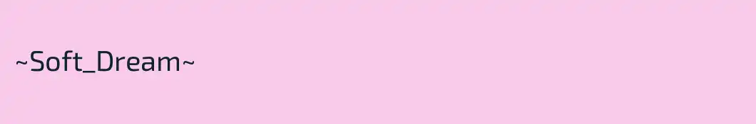 ~Soft_Dream~