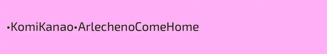 •KomiKanao•ArlechenoComeHome
