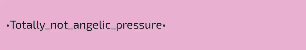 •Totally_not_angelic_pressure•